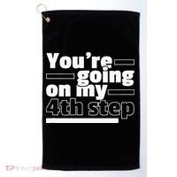 Youre Going On My 4th Step Alcoholics AA Anonymous Funny 12 Golf Towel thumb 0