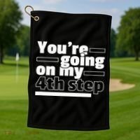 Youre Going On My 4th Step Alcoholics AA Anonymous Funny 12 Golf Towel thumb 1