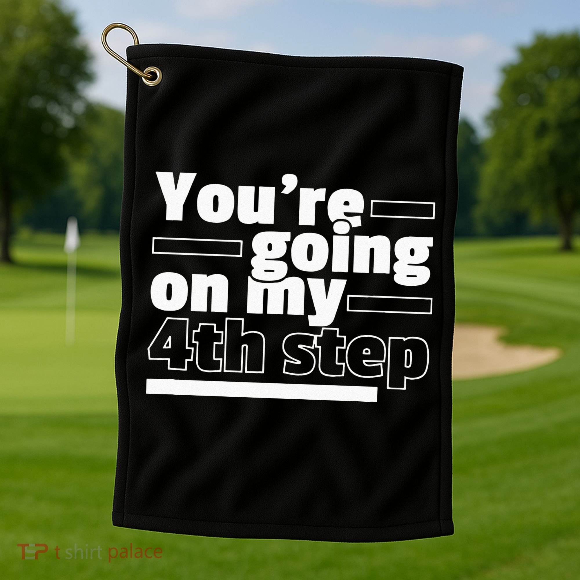 Youre Going On My 4th Step Alcoholics AA Anonymous Funny 12 Golf Towel