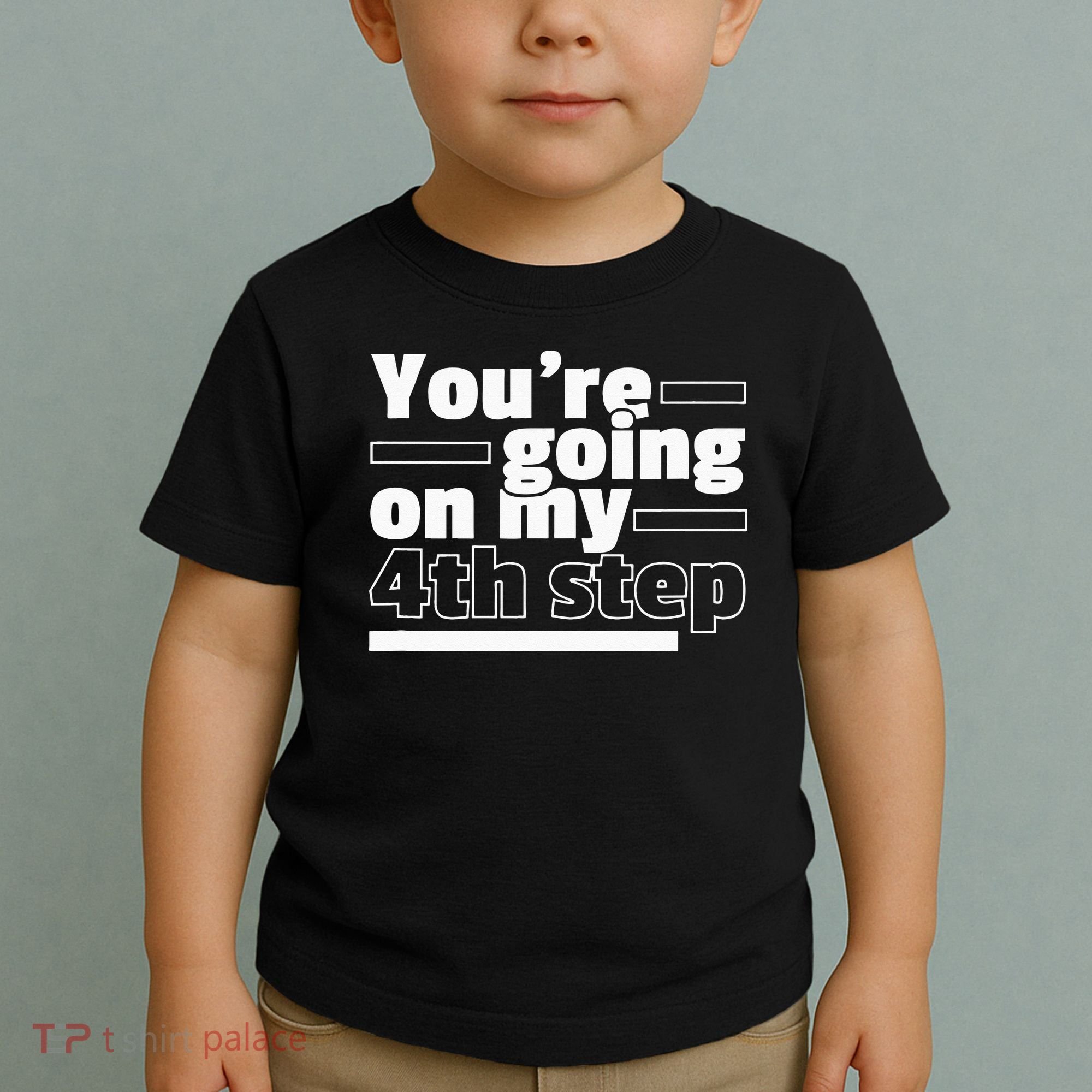 Youre Going On My 4th Step Alcoholics AA Anonymous Funny 12 Toddler T-Shirt