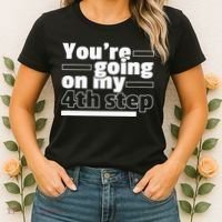 Youre Going On My 4th Step Alcoholics AA Anonymous Funny 12 Women's T-Shirt thumb 2