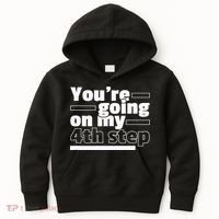 Youre Going On My 4th Step Alcoholics AA Anonymous Funny 12 Kids Hoodie thumb 0