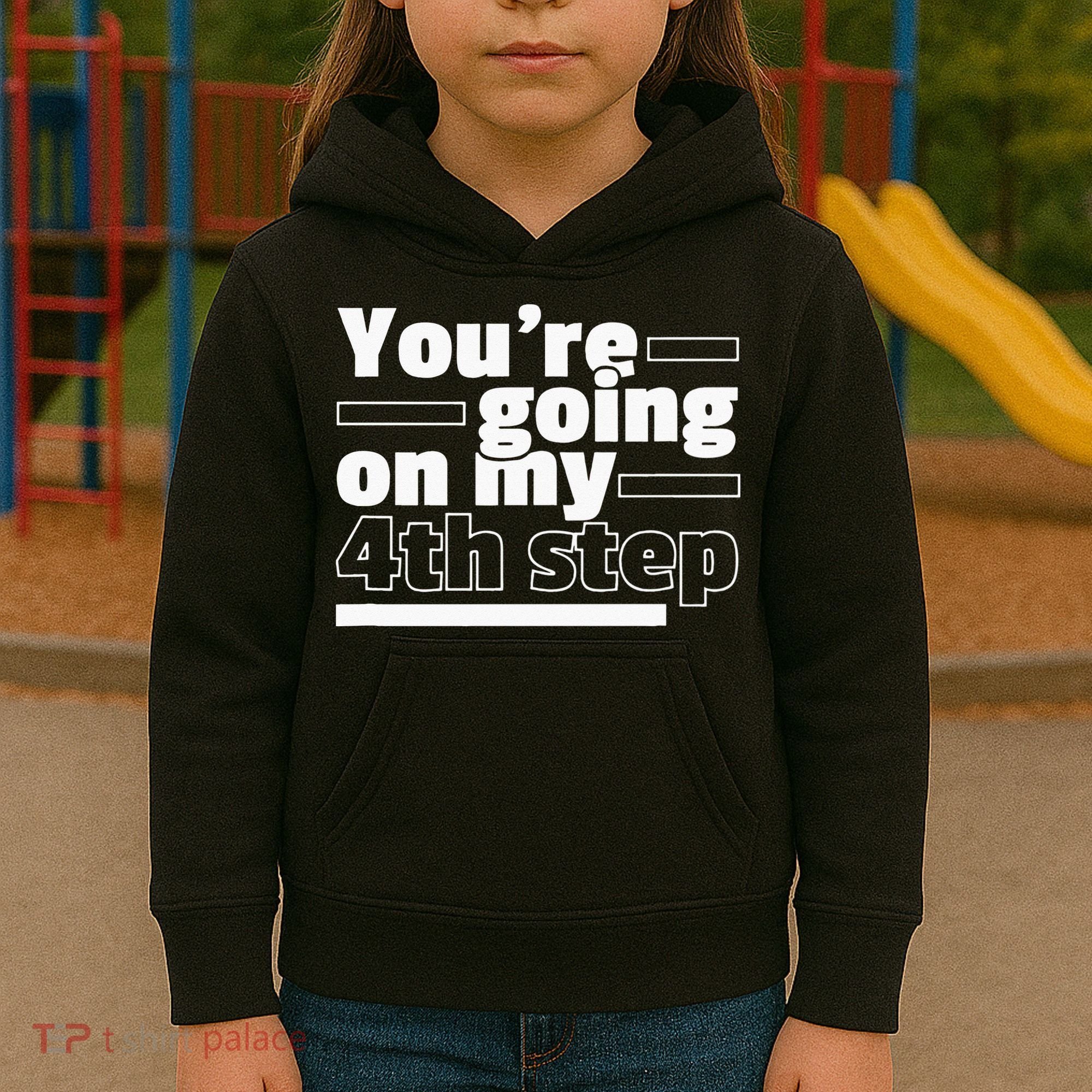 Youre Going On My 4th Step Alcoholics AA Anonymous Funny 12 Kids Hoodie