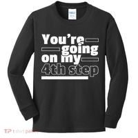 Youre Going On My 4th Step Alcoholics AA Anonymous Funny 12 Kids Long Sleeve Shirt thumb 0