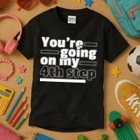 Youre Going On My 4th Step Alcoholics AA Anonymous Funny 12 Kids T-Shirt thumb 3