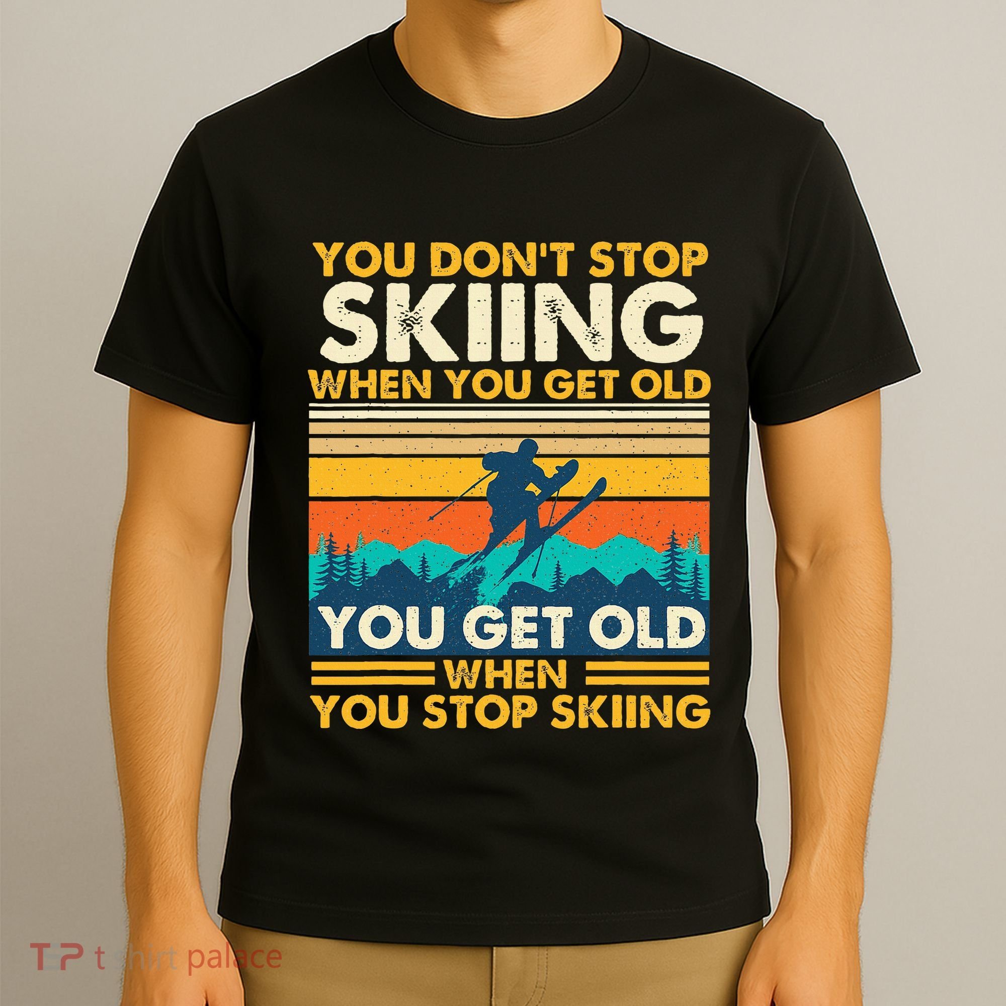 You Get Old When You Stop Skiing Winter Sports Lover Skier T-Shirt