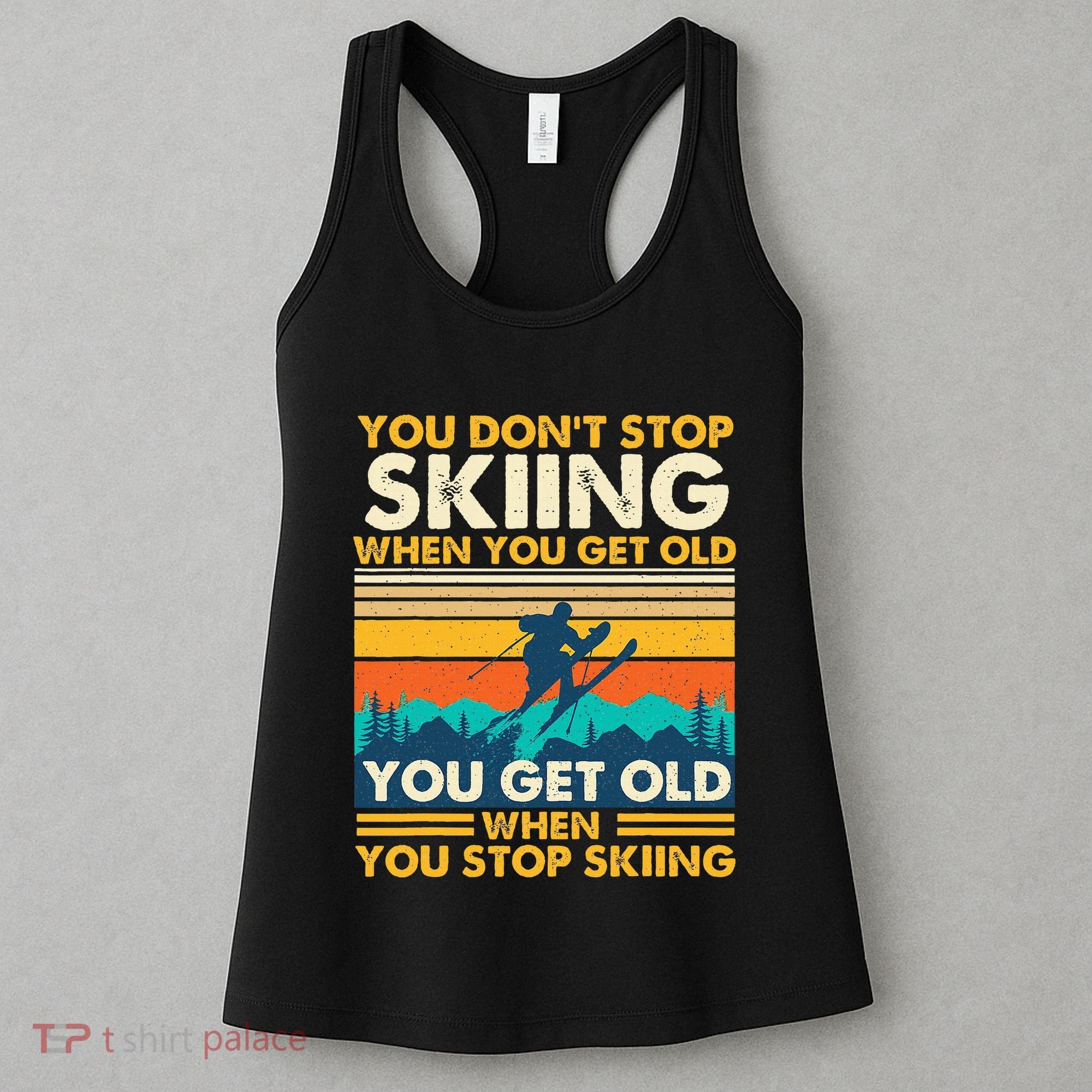 You Get Old When You Stop Skiing Winter Sports Lover Skier Women's Tank Top