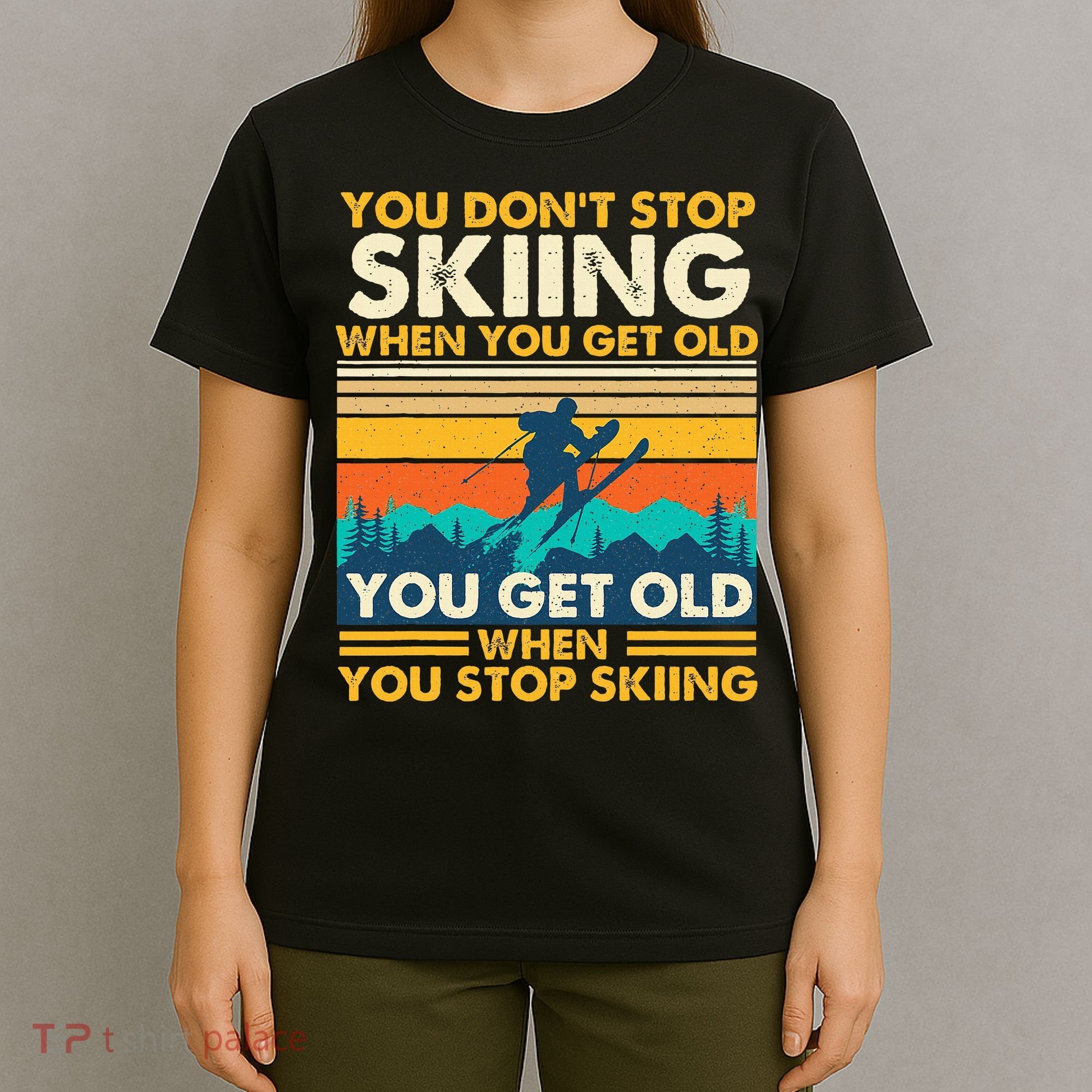 You Get Old When You Stop Skiing Winter Sports Lover Skier T-Shirt