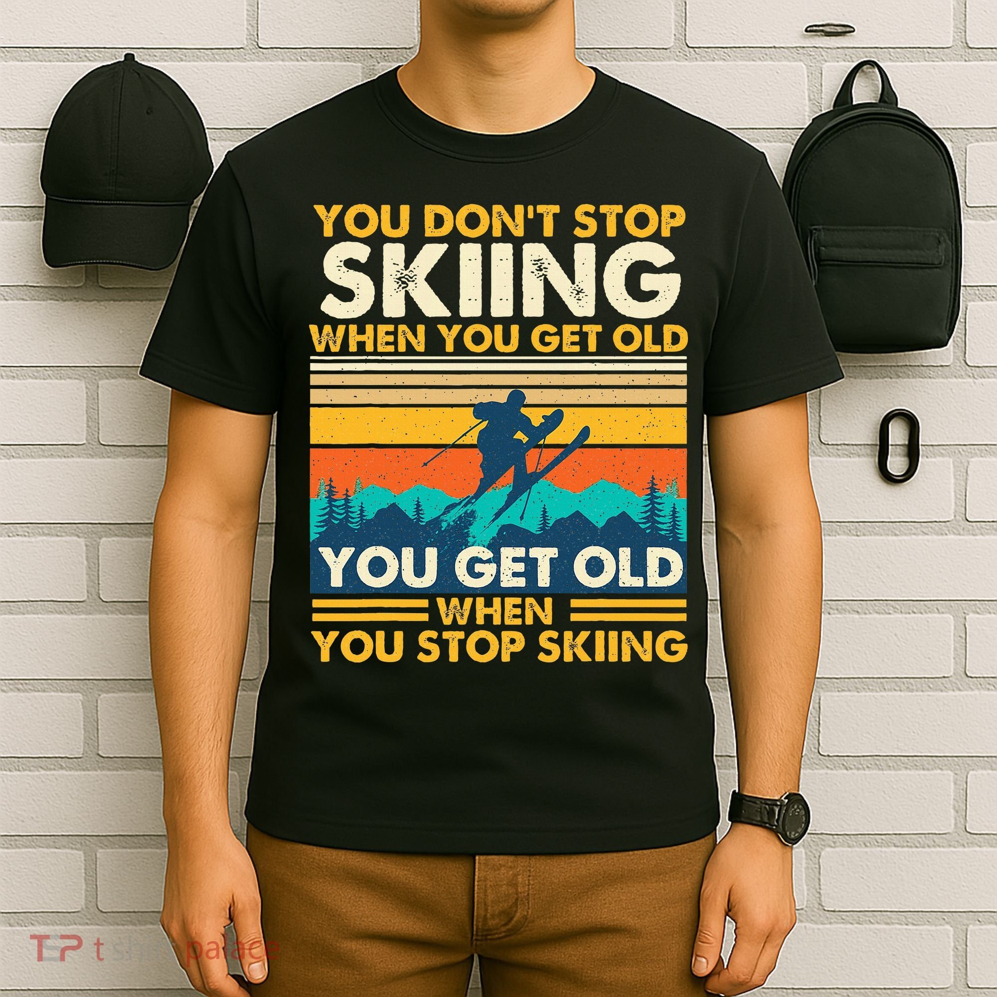 You Get Old When You Stop Skiing Winter Sports Lover Skier T-Shirt