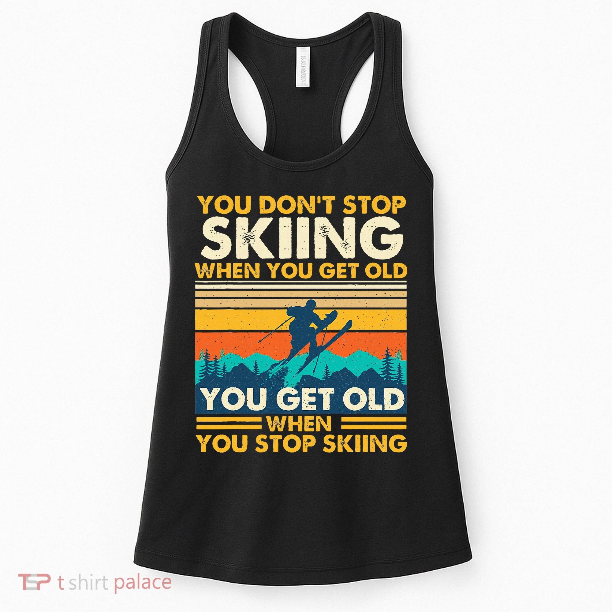 You Get Old When You Stop Skiing Winter Sports Lover Skier Women's Tank Top