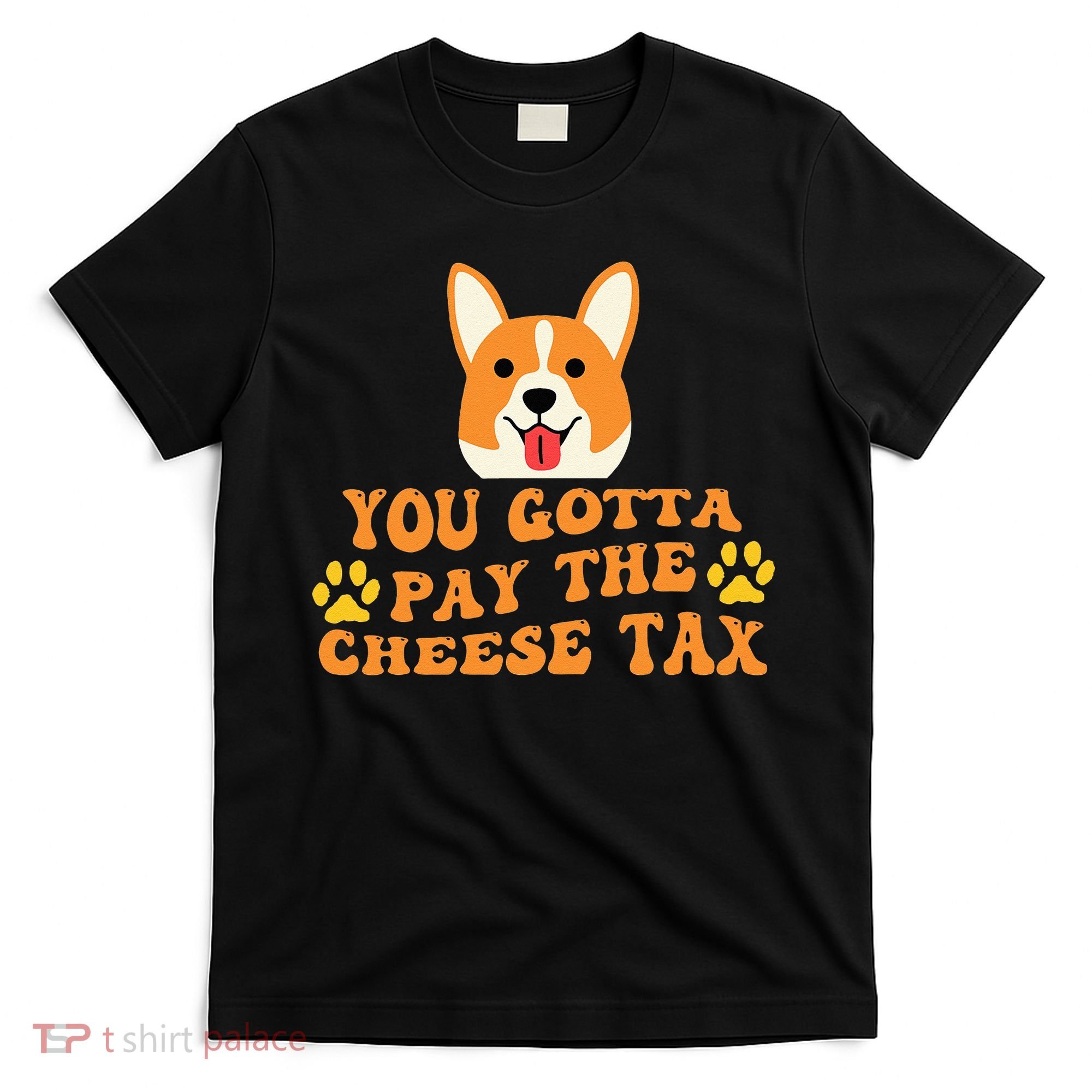 You Gotta Pay The Cheese Tax Funny Dog Meme T-Shirt