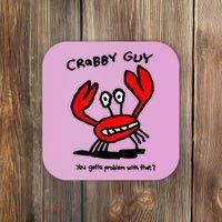 You Gotta Problem With That Crabby Guy Coaster thumb 0