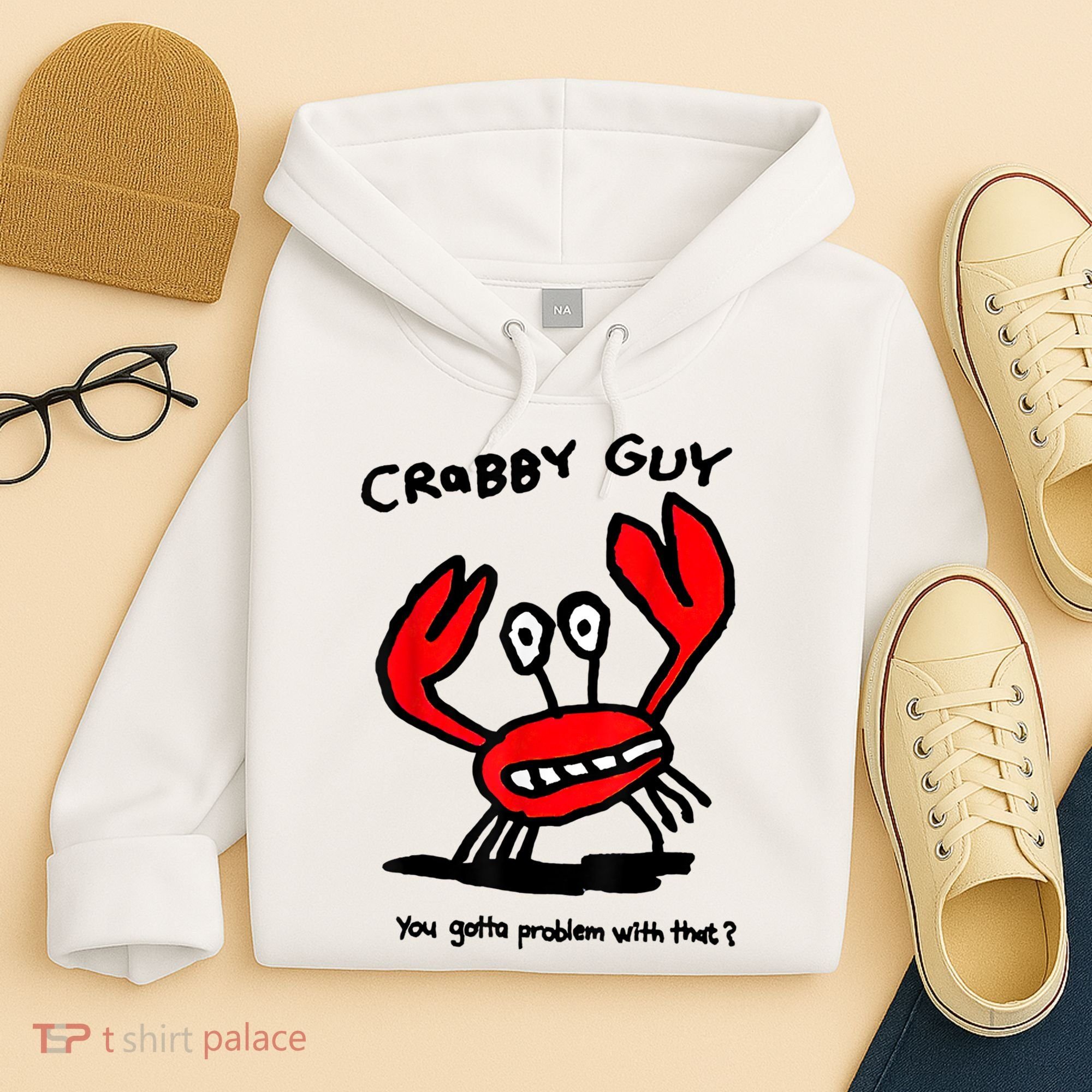 You Gotta Problem With That Crabby Guy Hoodie