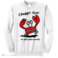 You Gotta Problem With That Crabby Guy Sweatshirt thumb 0