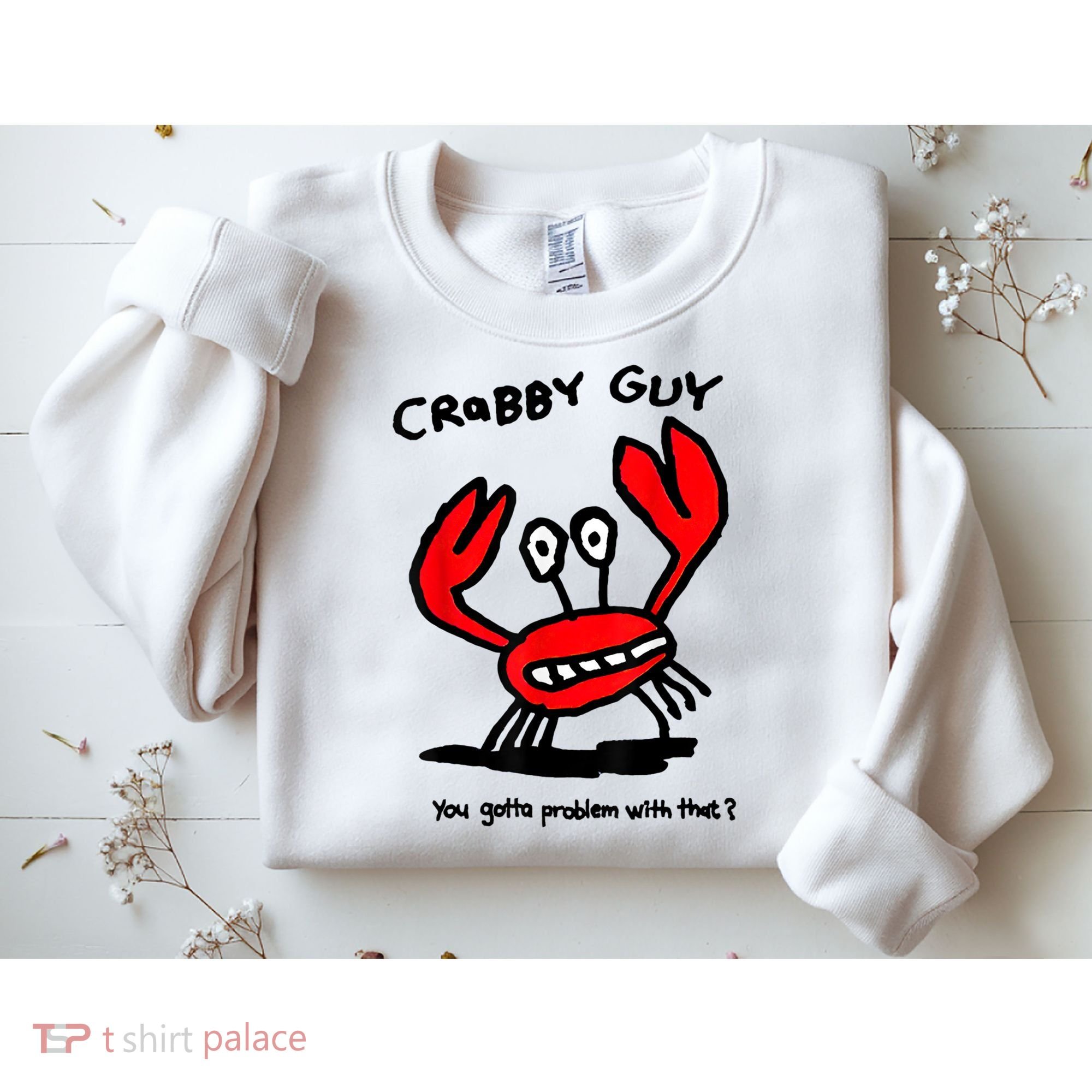 You Gotta Problem With That Crabby Guy Sweatshirt
