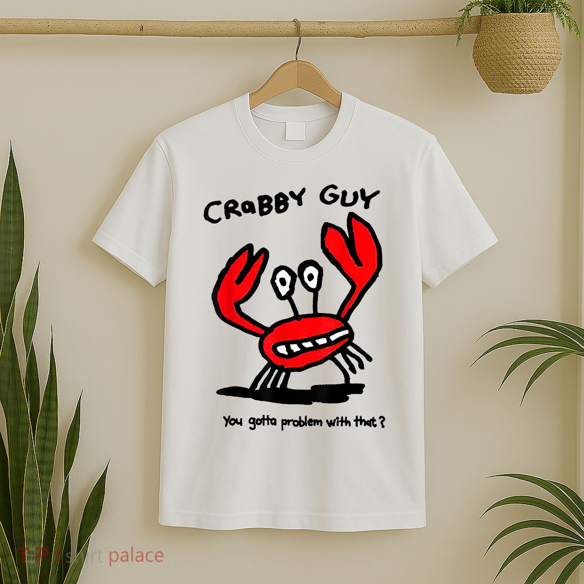 You Gotta Problem With That Crabby Guy T-Shirt
