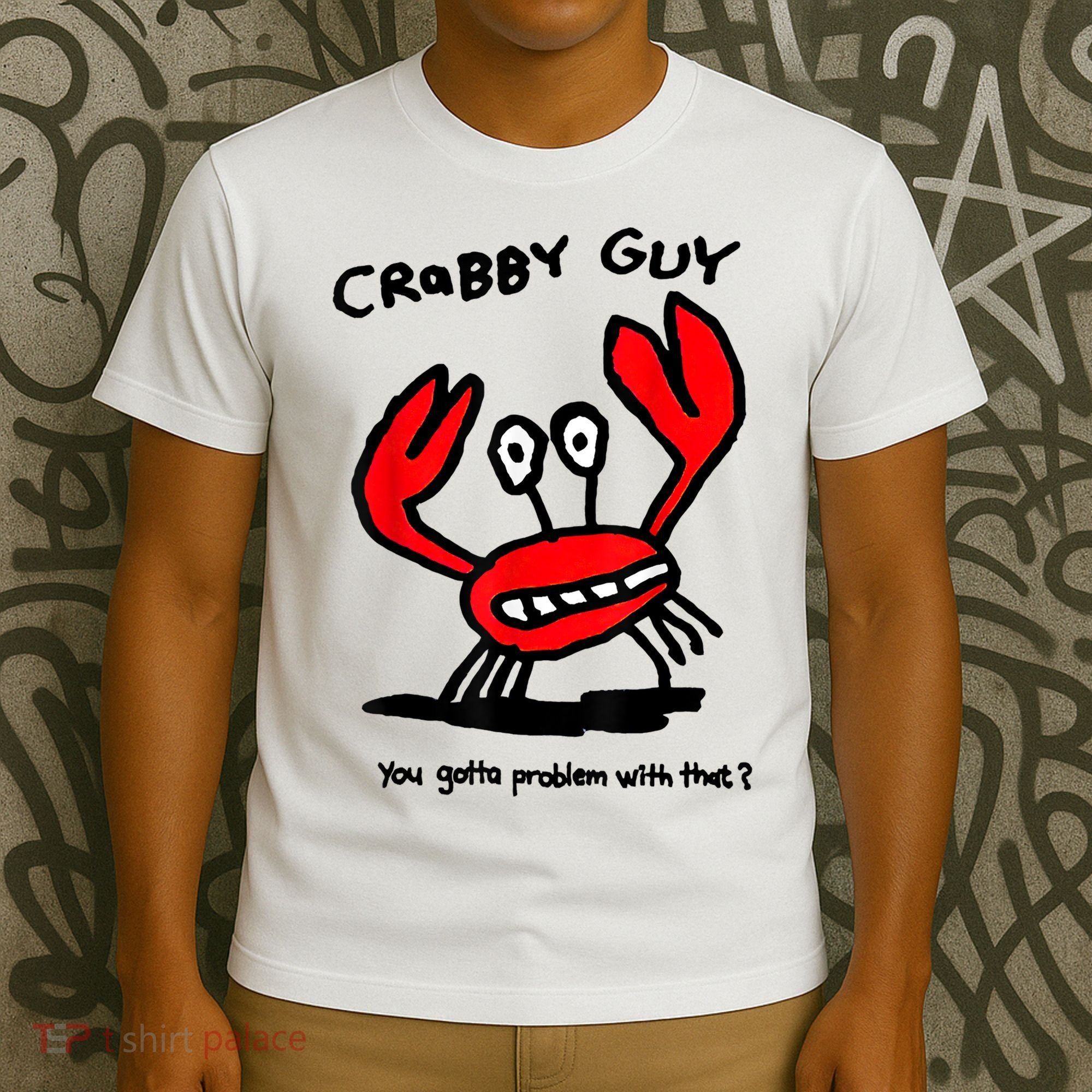 You Gotta Problem With That Crabby Guy T-Shirt