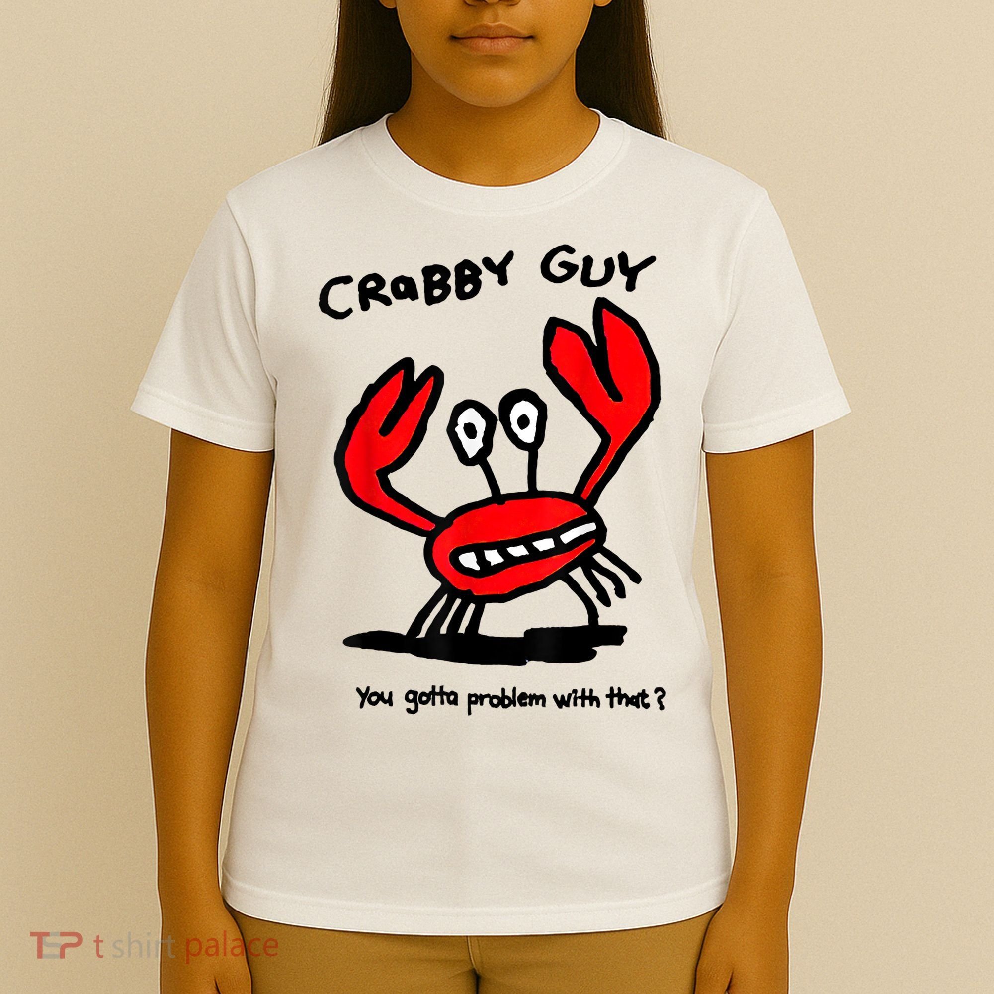 You Gotta Problem With That Crabby Guy T-Shirt
