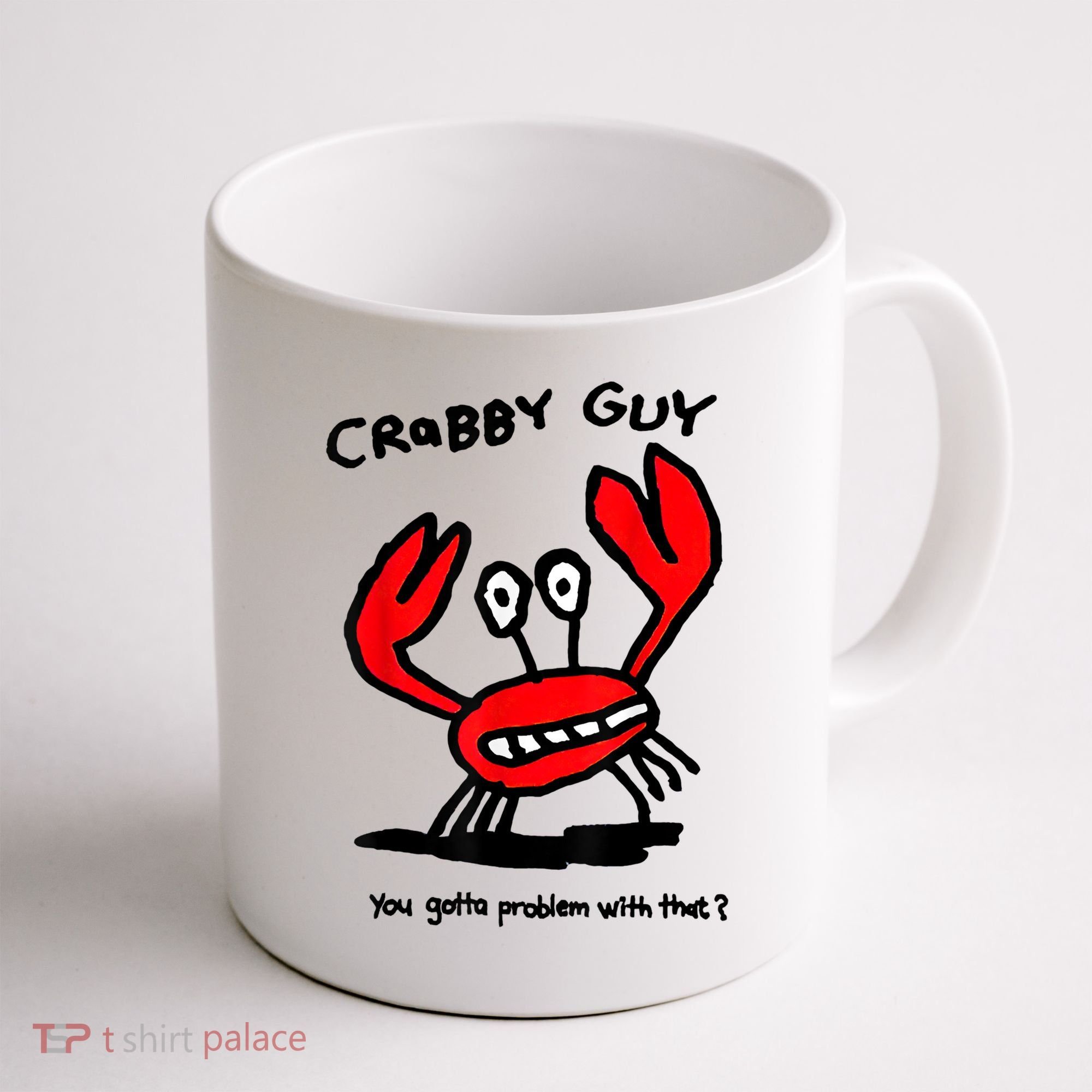 You Gotta Problem With That Crabby Guy Coffee Mug