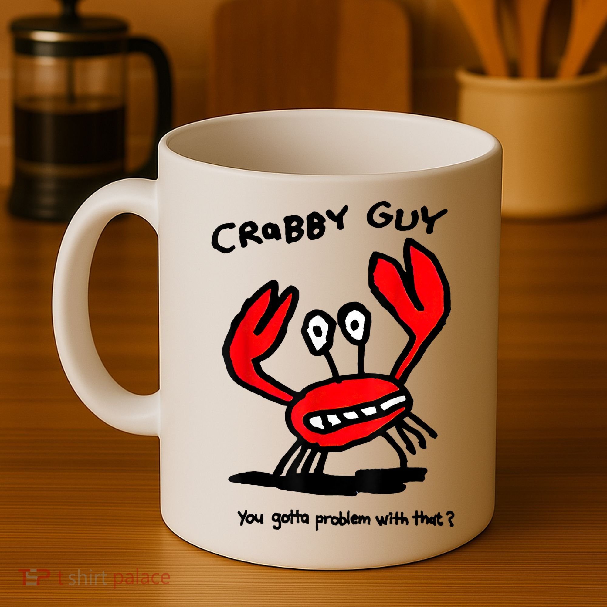 You Gotta Problem With That Crabby Guy Coffee Mug