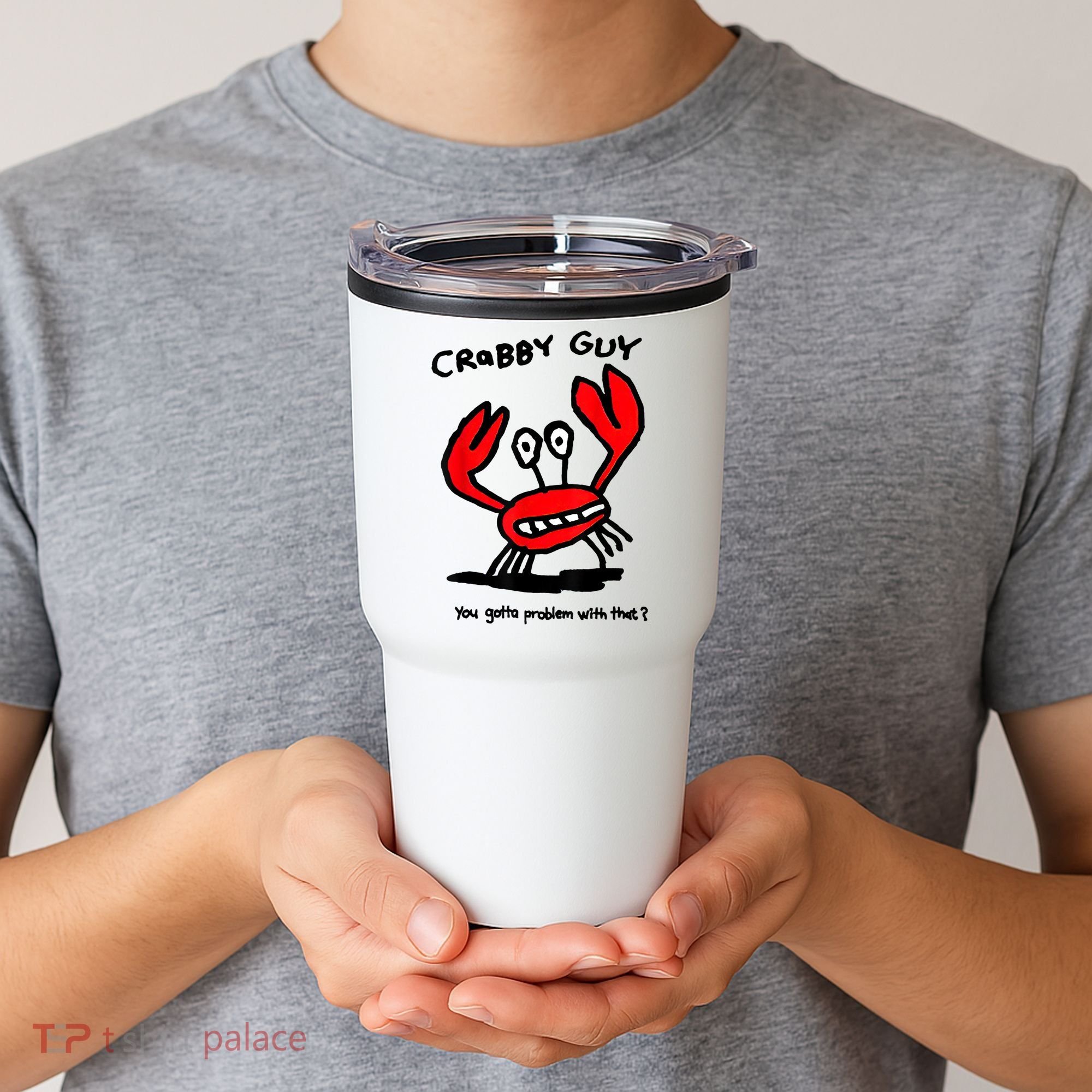 You Gotta Problem With That Crabby Guy Tumbler