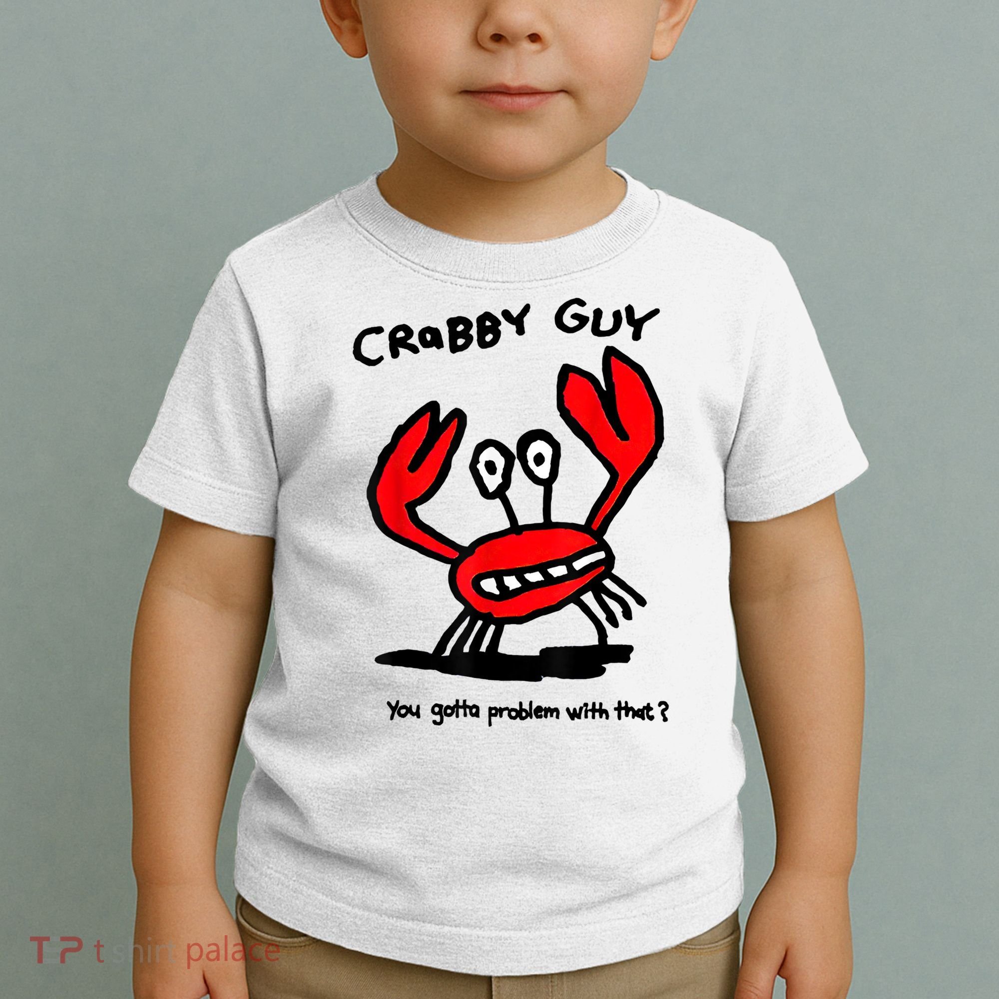You Gotta Problem With That Crabby Guy Toddler T-Shirt