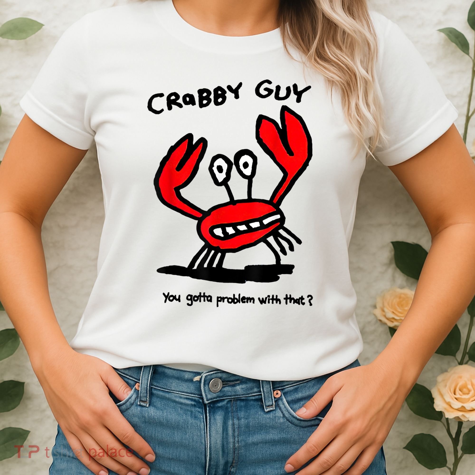 You Gotta Problem With That Crabby Guy Women's T-Shirt