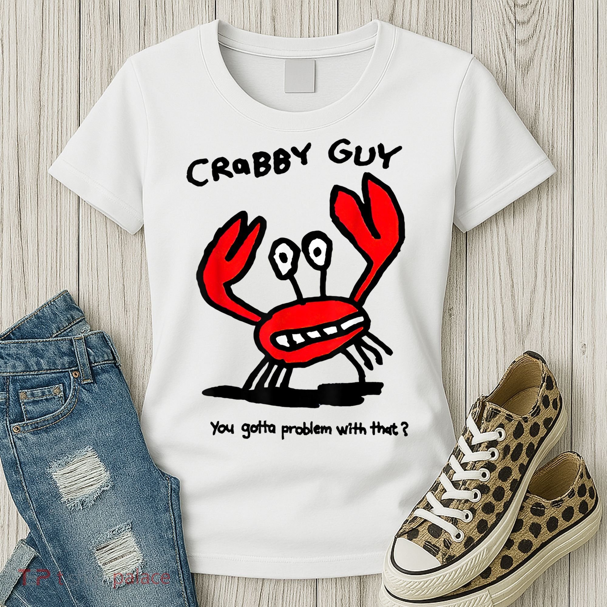 You Gotta Problem With That Crabby Guy Women's T-Shirt