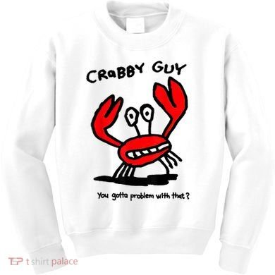 You Gotta Problem With That Crabby Guy Kids Sweatshirt