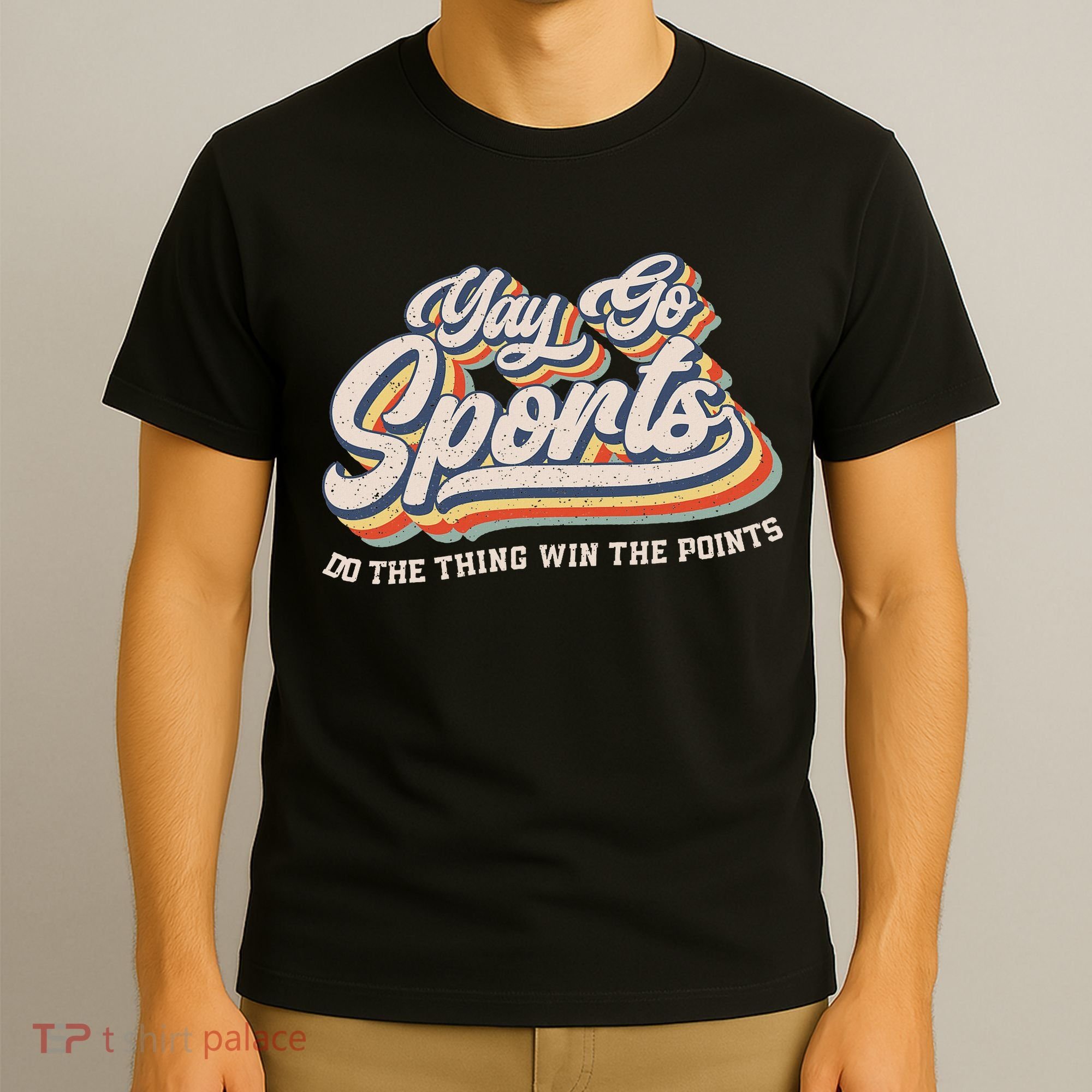 Yay Go Sports Do The Thing Win The Points Funny Sport Team T-Shirt