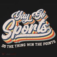 Yay Go Sports Do The Thing Win The Points Funny Sport Team T-Shirt thumb 7