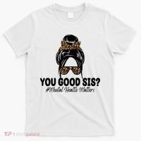 You Good Sis Mental Health Matters Hair Bun T-Shirt thumb 0