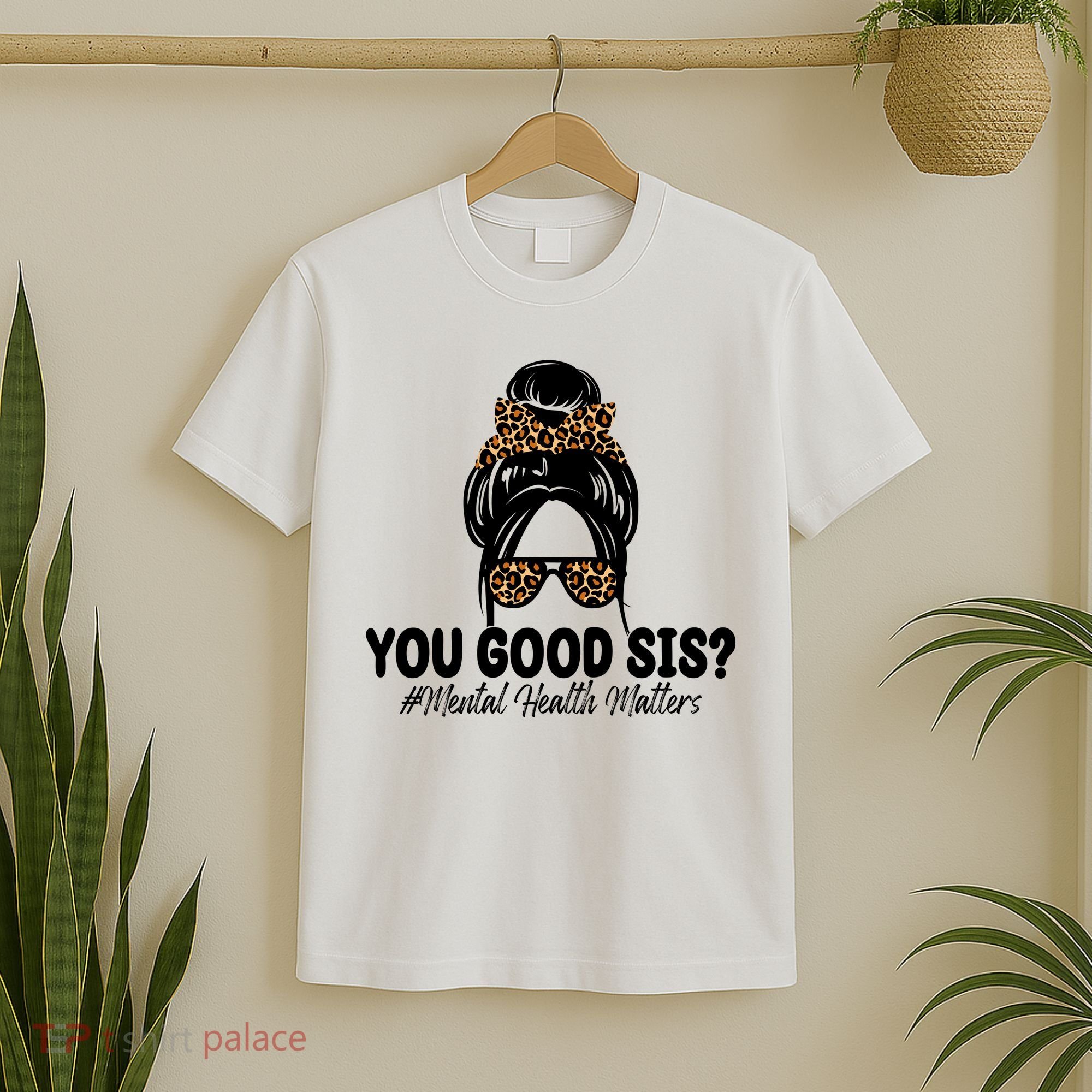 You Good Sis Mental Health Matters Hair Bun T-Shirt
