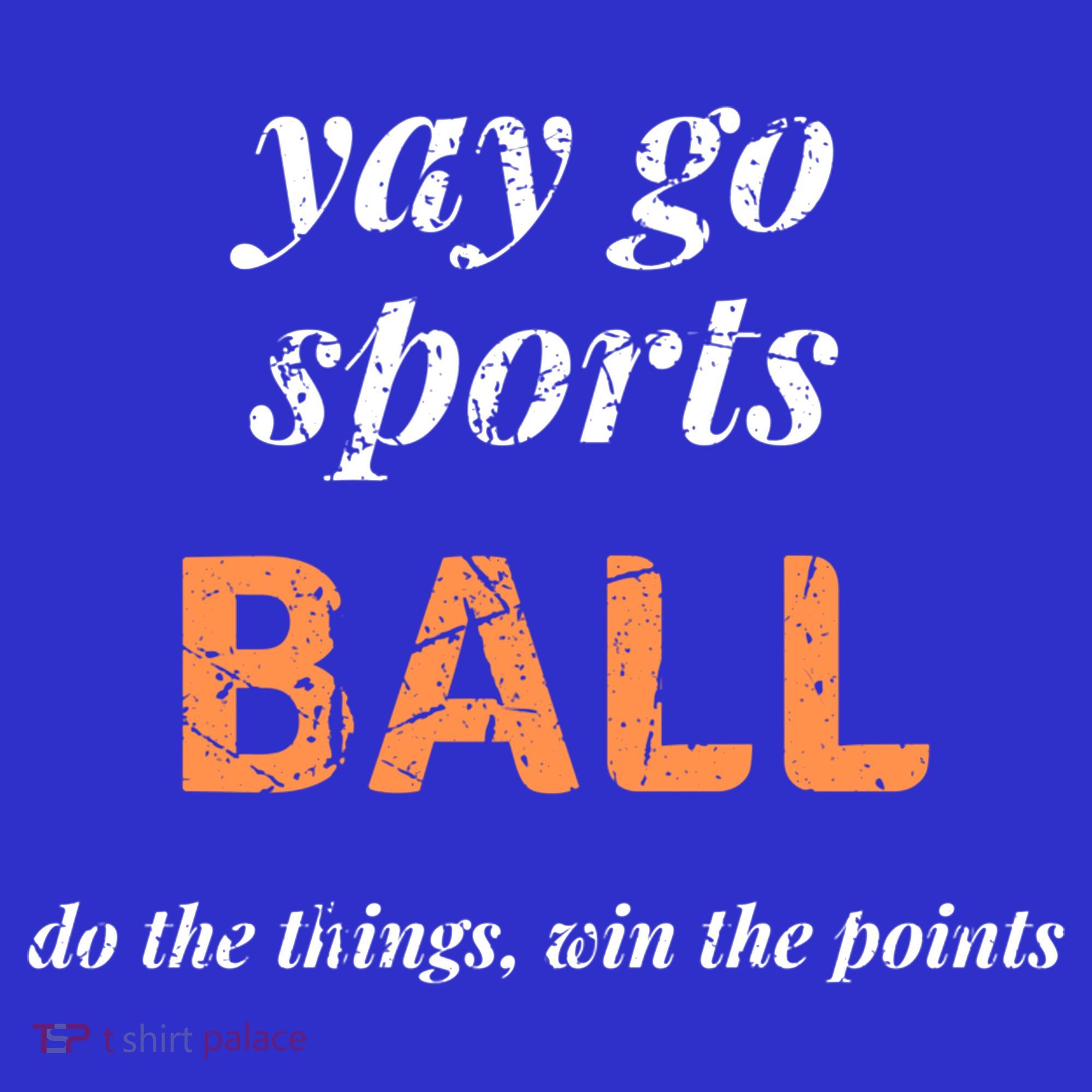 Yay Go Sports Ball Do The Thing Win The Points Funny Sporty Cool Gift Sweatshirt