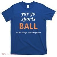 Yay Go Sports Ball Do The Thing Win The Points Funny Sporty Cool Gift T-Shirt thumb 0