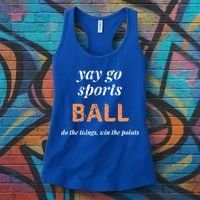 Yay Go Sports Ball Do The Thing Win The Points Funny Sporty Cool Gift Women's Tank Top thumb 3