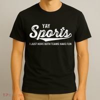 Yay Go Sports Team Funny I Just Hope Both Teams Have Fun T-Shirt thumb 3
