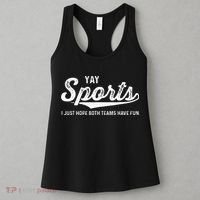 Yay Go Sports Team Funny I Just Hope Both Teams Have Fun Women's Tank Top thumb 3