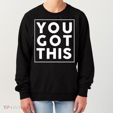 You Got This Motivational Women's Sweatshirt