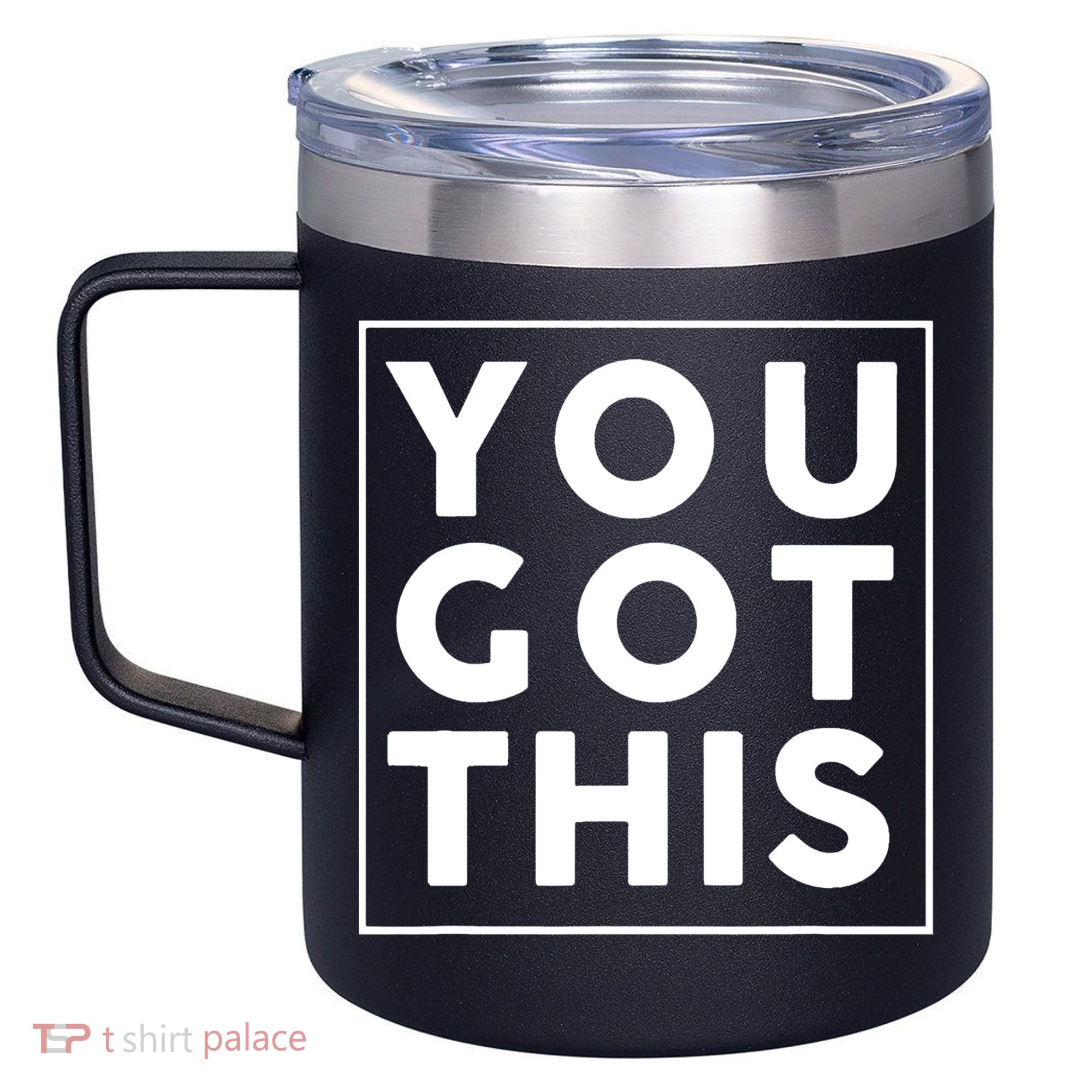 You Got This Motivational 12oz Stainless Steel Coffee Mug