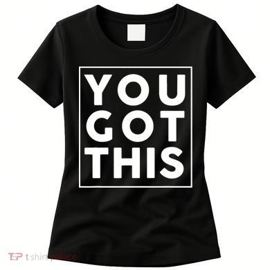 You Got This Motivational Women's T-Shirt