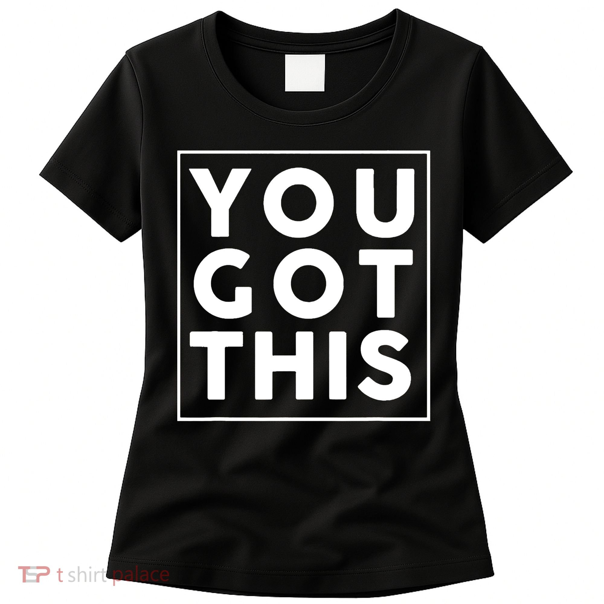 You Got This Motivational Women's T-Shirt
