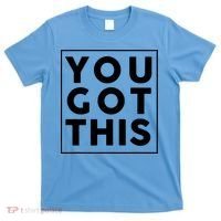 You Got This Motivational T-Shirt thumb 0