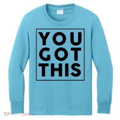 You Got This Motivational Kids Long Sleeve Shirt