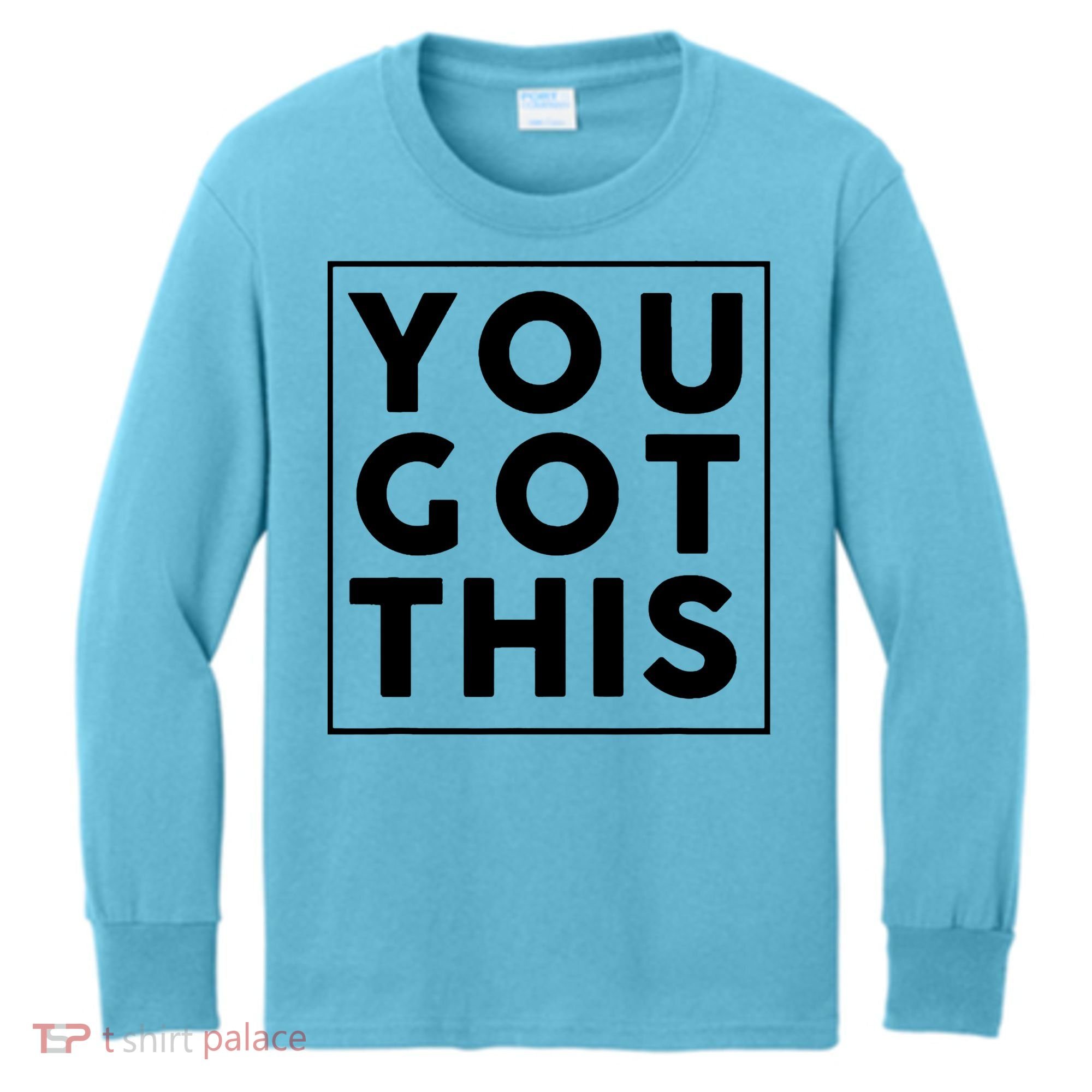 You Got This Motivational Kids Long Sleeve Shirt