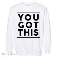You Got This Motivational Garment-Dyed Sweatshirt thumb 0