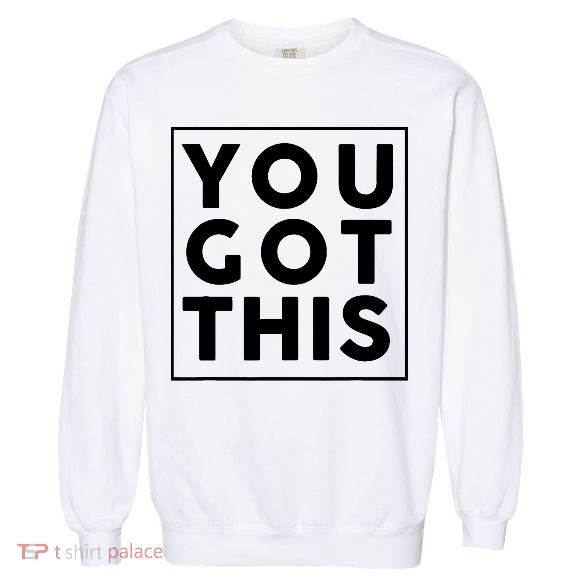 You Got This Motivational Garment-Dyed Sweatshirt