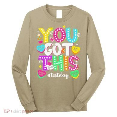 You Got This Test Day Motivational Testing Day Teacher Long Sleeve Shirt