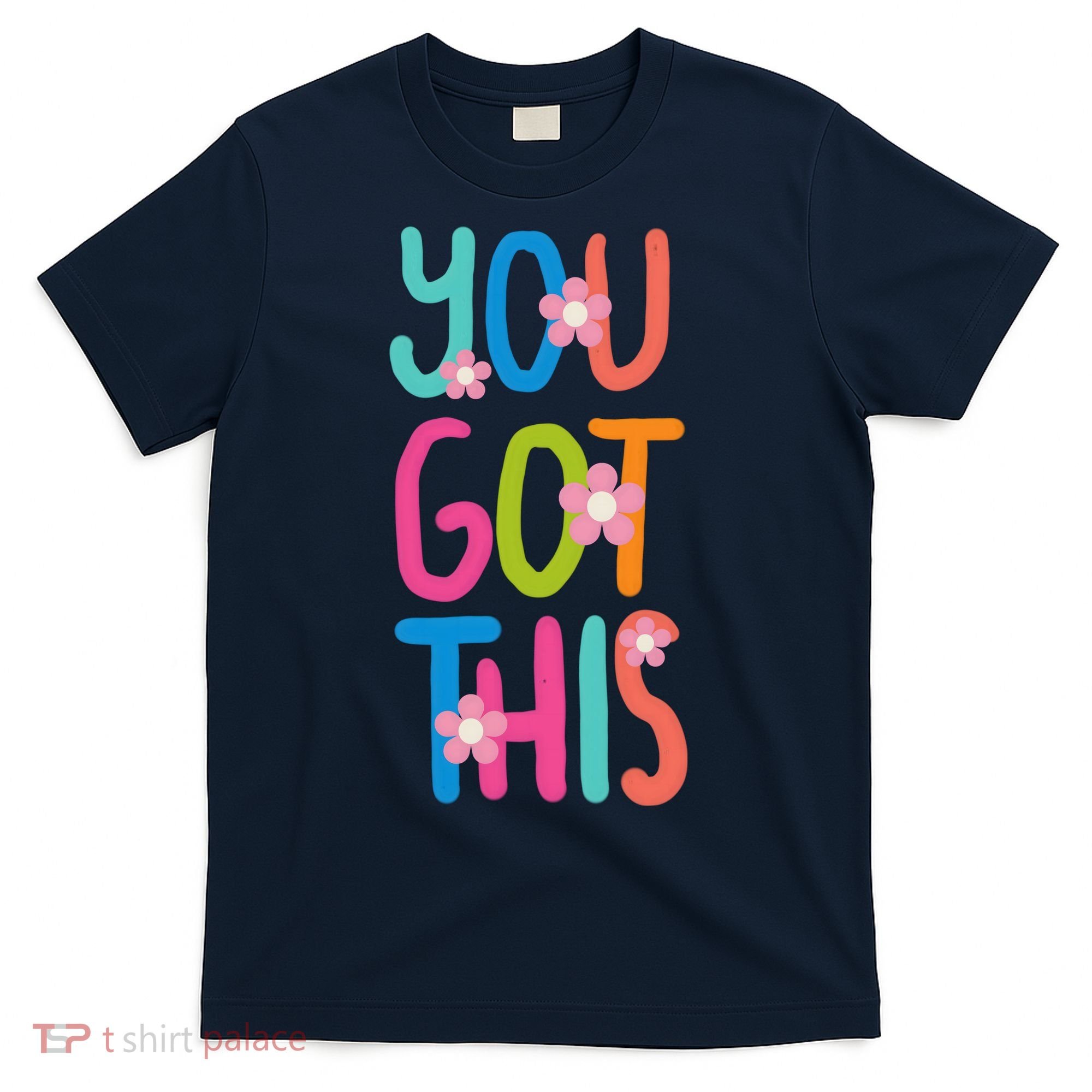You Got This Colorful Floral Motivational Quote T-Shirt