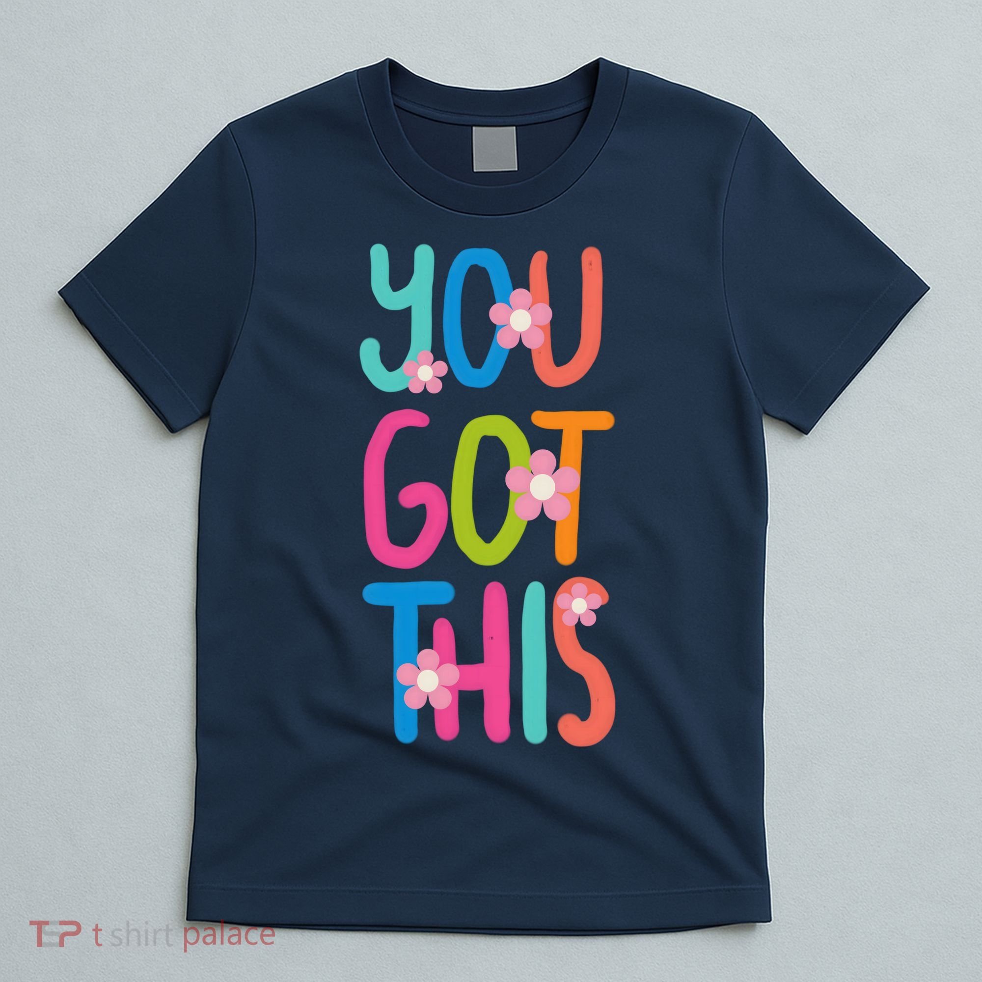 You Got This Colorful Floral Motivational Quote T-Shirt
